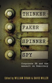 Thinker, faker, spinner, spy : corporate PR and the assault on democracy cover image
