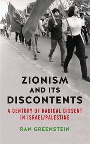 Zionism and its discontents : a century of radical dissent in Israel/Palestine cover image