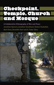 Checkpoint, temple, church and mosque : a collaborative ethnography of war and peace cover image