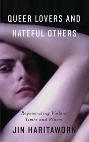 Queer lovers and hateful others : regenerating violent times and places cover image