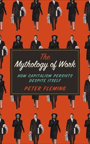 The mythology of work : how capitalism persists despite itself cover image