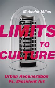 Limits to culture : urban regeneration vs. dissident art cover image
