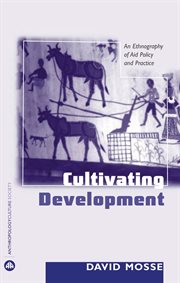Cultivating development : an ethnography of aid policy and practice cover image