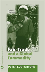 Fair trade and a global commodity : coffee in Costa Rica cover image