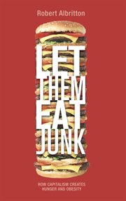 Let Them Eat Junk : How Capitalism Creates Hunger and Obesity cover image