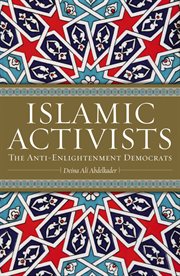 Islamic activists : the anti-enlightenment democrats cover image