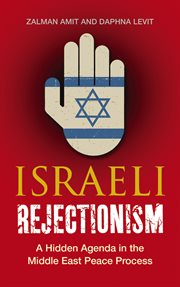 Israeli rejectionism : a hidden agenda in the Middle East peace process cover image