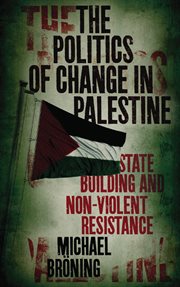 The politics of change in Palestine : state-building and non-violent resistance cover image