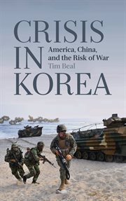 Crisis in Korea : America, China and the risk of war cover image