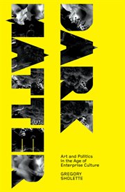 Dark matter : art and politics in the age of enterprise culture cover image