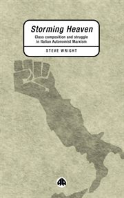 Storming heaven : class composition and struggle in Italian autonomist marxism cover image