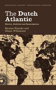 The Dutch Atlantic : slavery, abolition and emancipation cover image