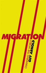 Migration : changing the world cover image