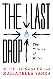 The last drop : the politics of water cover image