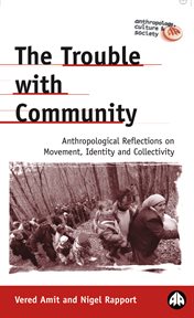 The trouble with community : anthropological reflections on movement, identity and collectivity cover image