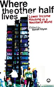Where the Other Half Lives : Lower Income Housing in a Neoliberal World cover image