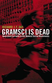 Gramsci is dead : anarchist currents in the newest social movements cover image