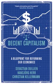 Decent capitalism : a blueprint for reforming our economies cover image