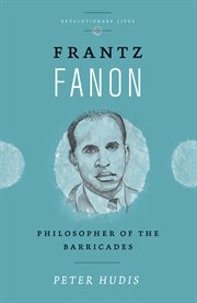 Frantz Fanon : philosopher of the barricades cover image