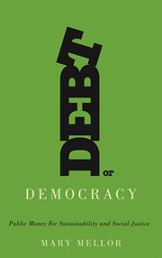 Debt or democracy : public money for sustainability and social justice cover image