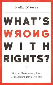 What's wrong with rights? : social movements, law and liberalimaginations cover image