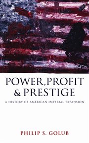 Power, Profit and Prestige : A History of American Imperial Expansion cover image