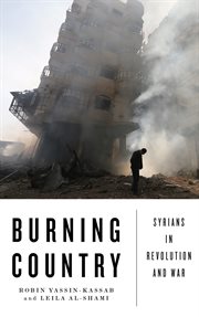 Burning country : Syrians in revolution and war cover image