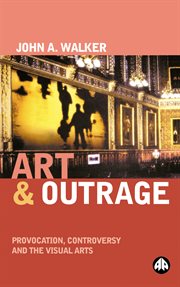Art and outrage : provocation, controversy, and the visual arts cover image