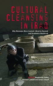 Cultural cleansing in Iraq : why museums were looted, libraries burned and academics murdered cover image