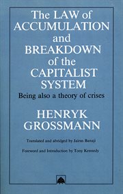 The law of accumulation and breakdown of the capitalist system : being also a theory of crises cover image