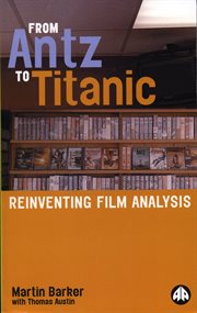 From Antz to Titanic : reinventing film analysis cover image