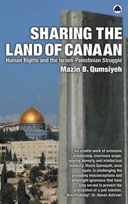 Sharing the land of Canaan : human rights and the Israeli-Palestinian struggle cover image
