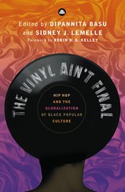 The vinyl ain't final : hip hop and the globalization of black popular culture cover image