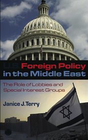 U.S. foreign policy in the Middle East : the role of lobbies and special interest groups cover image