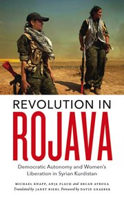 Revolution in Rojava : democratic autonomy and women's liberation in Syrian Kurdistan cover image