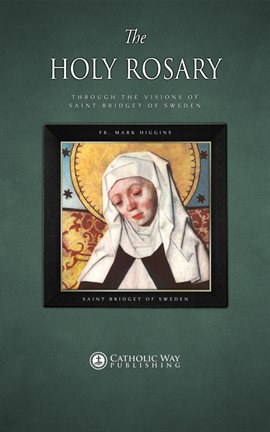 Cover image for The Holy Rosary through the Visions of Saint Bridget of Sweden