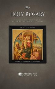 The holy rosary through the writings of saint alphonsus de liguori cover image