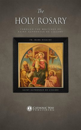Cover image for The Holy Rosary through the Writings of Saint Alphonsus de Liguori