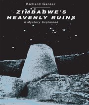 Zimbabwe's Heavenly ruins : a mystery explained cover image
