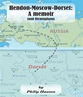 Cover image for Hendon-Moscow-Dorset, a memoir (and Birmingham)