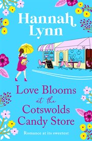 Love Blooms at the Cotswolds Candy Store : Holly Berry Sweet Shop cover image