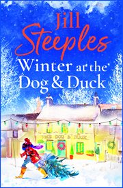 Winter at the Dog & Duck : A cosy, feel-good, festive romance from Jill Steeples. Dog and Duck cover image