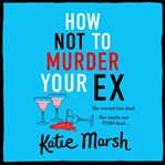 How Not to Murder Your Ex cover image