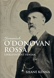 Jeremiah O'Donovan Rossa : unrepentant fenian cover image