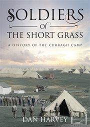 Soldiers of the short grass : a history of the Curragh Camp cover image