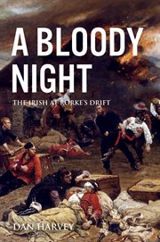 A Bloody Night : the Irish at Rorke's Drift cover image