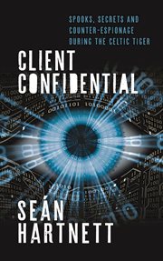 Client confidential : spooks, secrets and counter-espionage in Celtic Tiger cover image