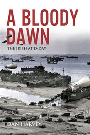 A bloody dawn : the Irish at D-Day cover image