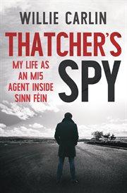 THATCHER'S SPY : my life as an mi5 agent inside sinn fein cover image
