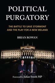 Political purgatory : the battle to save Stormont and the play for a new Ireland cover image